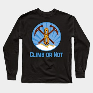 Climb Or Not Long Sleeve T-Shirt